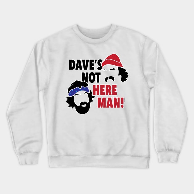 Dave's Not Here Man! Crewneck Sweatshirt by EpixDesign
